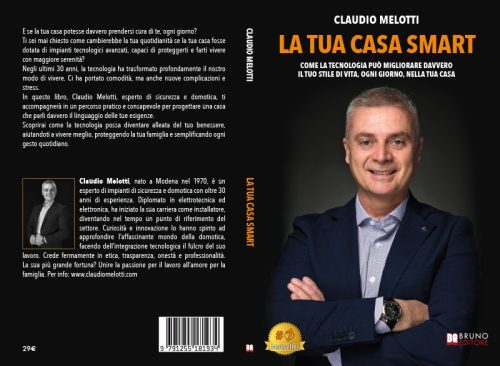 Claudio Melotti, La Tua Casa Smart: il Bestseller che rivoluziona il concetto di abitare all’interno di una casa Sicura, Intelligente e Confortevole