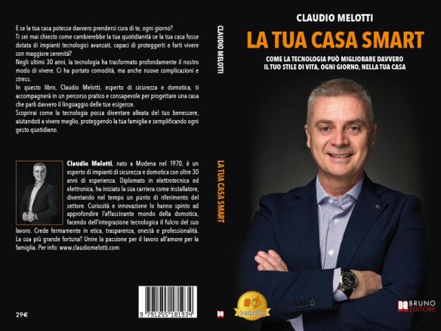 Claudio Melotti, La Tua Casa Smart: il Bestseller che rivoluziona il concetto di abitare all’interno di una casa Sicura, Intelligente e Confortevole