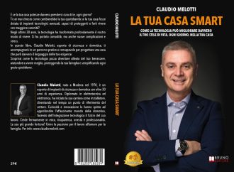 Claudio Melotti, La Tua Casa Smart: il Bestseller che rivoluziona il concetto di abitare all’interno di una casa Sicura, Intelligente e Confortevole