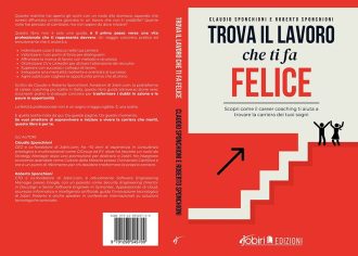 Claudio e Roberto Sponchioni, Trova Il Lavoro Che Ti Fa Felice: il Bestseller dei fondatori di Jobiri.com per cambiare lavoro e trovare la felicità
