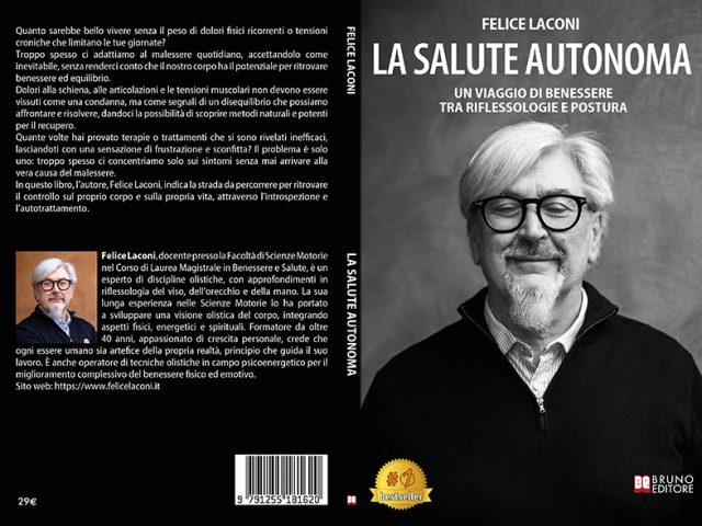 Felice Laconi, La Salute Autonoma: il Bestseller su come raggiungere il benessere psicofisico grazie alle riflessologie integrate alla postura