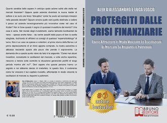 Alex D’Alessandro e Luca Losco, Proteggiti Dalle Crisi Finanziarie: il Bestseller su come generare profitti nel lungo periodo