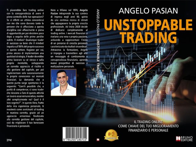Angelo Pasian, Unstoppable Trading: il Bestseller su come raggiungere il successo nel trading grazie alla corretta gestione delle emozioni
